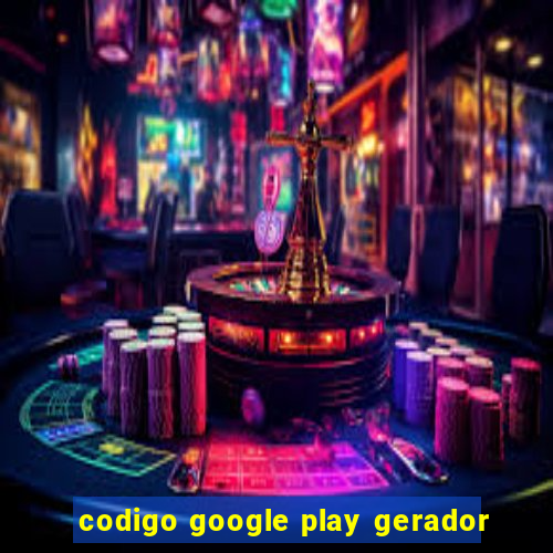 codigo google play gerador